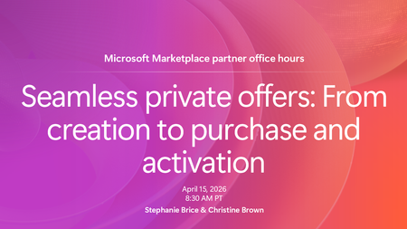 Join us for Microsoft Marketplace office hours on Seamless private offers: From creation to purchase and activation, here on the Tech Community!