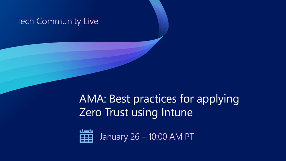 Join us for an AMA on best practices for applying Zero Trust using Intune, here on the Tech Community!