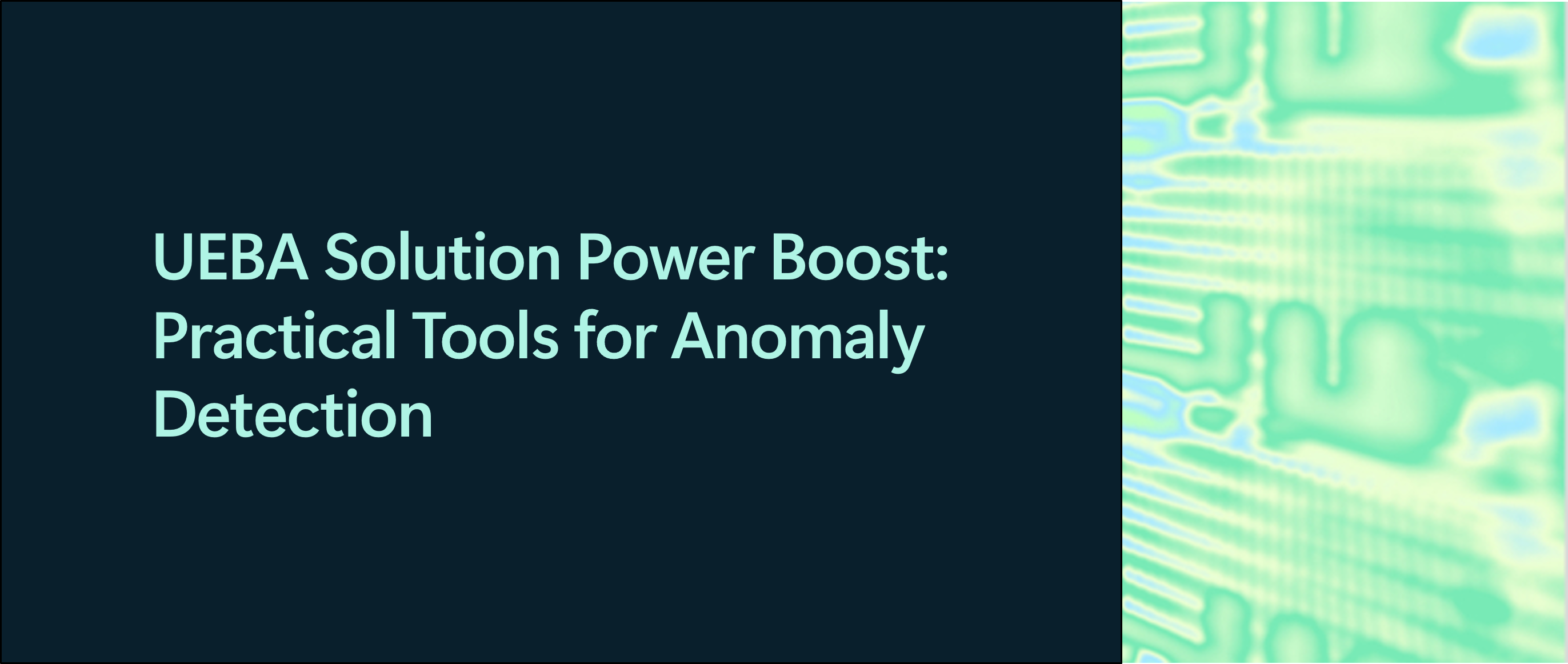 Ueba  UEBA Solution Power Boost: Practical Tools for Anomaly Detection