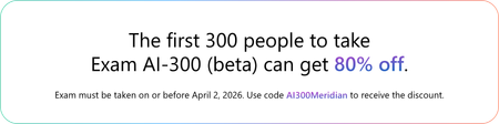 The first 300 people to take Exam AI-300 (beta) can get 80% off. Exam must be taken on or before April 2, 2026. use code AI300Meridian to receive the discount.