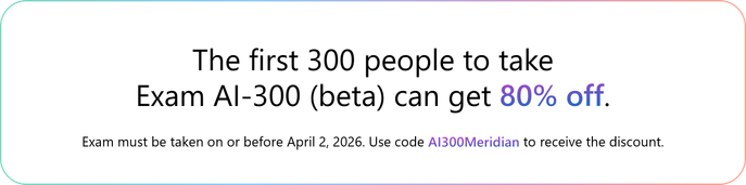 The first 300 people to take Exam AI-300 (beta) can get 80% off. Exam must be taken on or before April 2, 2026. use code AI300Meridian to receive the discount.