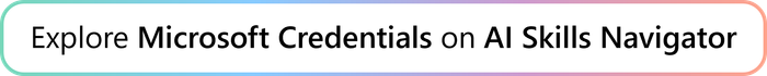 Explore Microsoft Credentials on AI Skills Navigator.