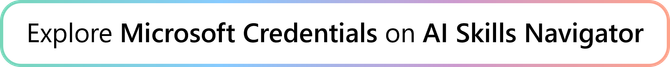 Explore Microsoft Credentials on AI Skills Navigator