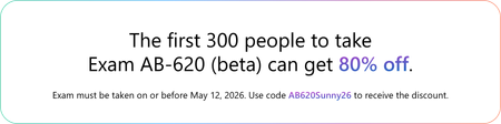The first 300 people who take Exam AB-620 (beta) on or before May 12, 2026, can get 80% off. Use code AB620Sunny26.