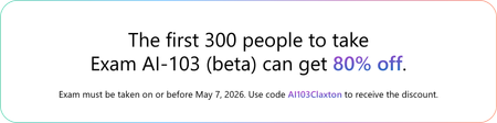 The first 300 people who take Exam AI-103 (beta) on or before May 7, 2026, can get 80% off. Use code AI103Claxton on or before May 7, 2026.