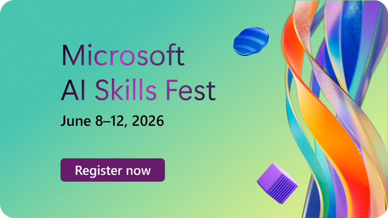 Microsoft AI Skills Fest. June 8–12, 2026. Register now.