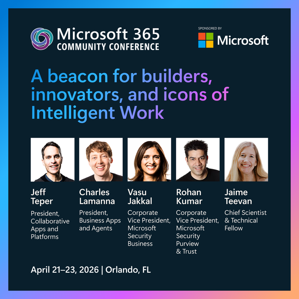 Join Jeff Teper, Charles Lamanna, Vasu Jakkal, Rohan Kumar, Jaime Teevan, and many other product experts, at the Microsoft 365 Community Conference this April in Orlando!