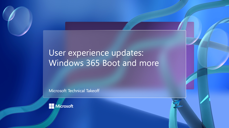 Join us for user experience updates: Windows 365 Boot and more, part of Microsoft Technical Takeoff!