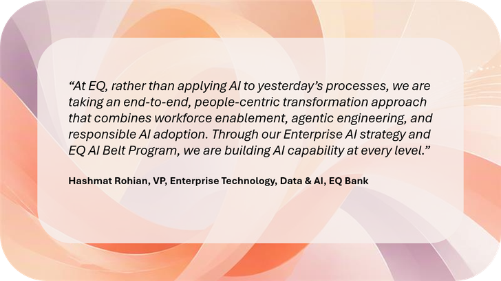 “At EQ, rather than applying AI to yesterday’s processes, we are taking an end-to-end, people-centric transformation approach that combines workforce enablement, agentic engineering, and responsible AI adoption. Through our Enterprise AI strategy and EQ AI Belt Program, we are building AI capability at every level.”