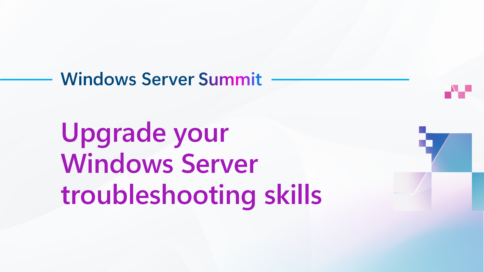 Upgrade your Windows Server troubleshooting skills - Windows Server Summit