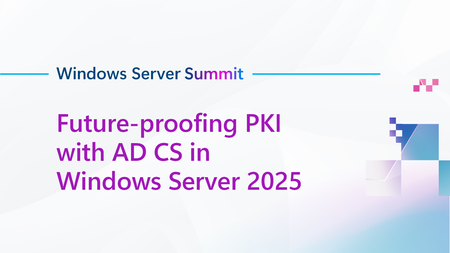Join us for Future-proofing PKI with AD CS in Windows Server 2025, part of Windows Server Summit!