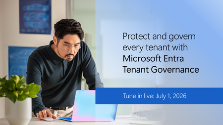Join us live on July 1 for tips on protecting and governing every tenant with Entra Tenant Governance