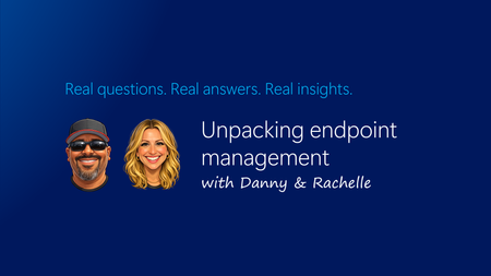 Real questions. Real answers. Real insights. Unpacking endpoint management.