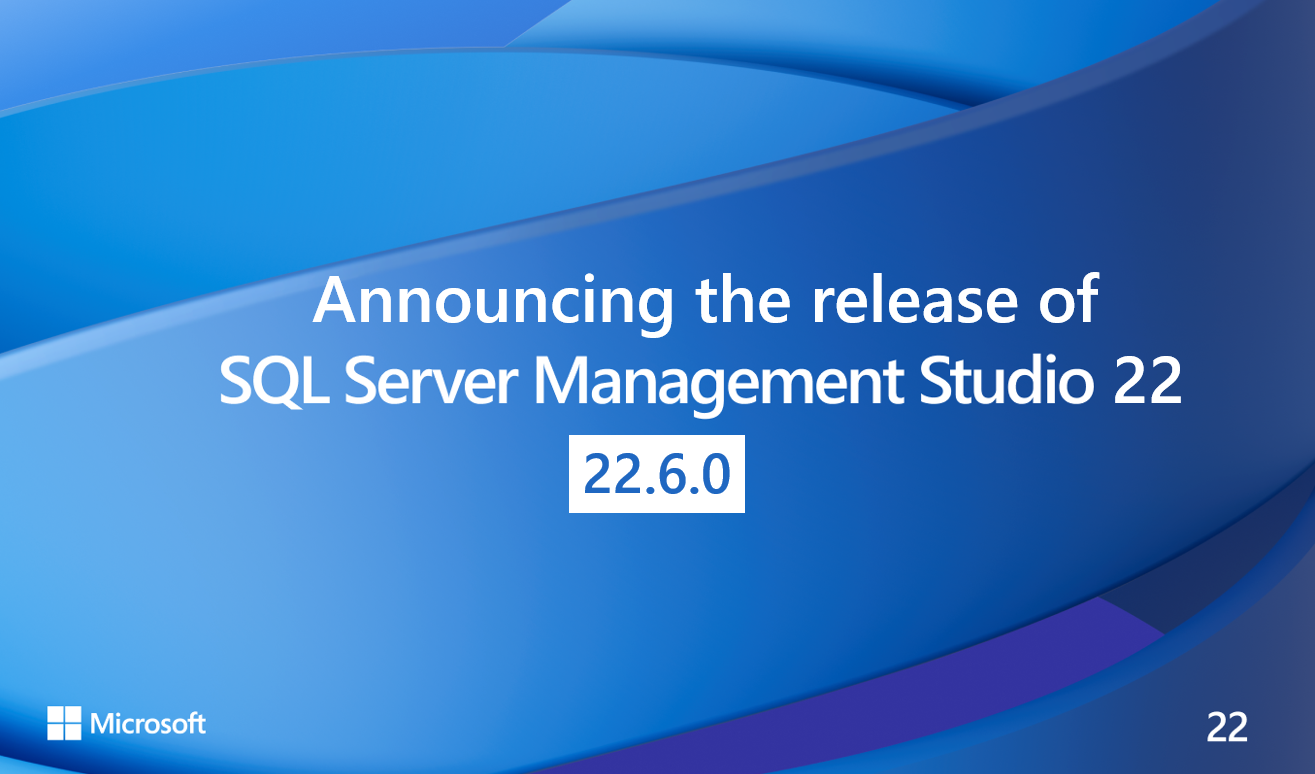 Announcing SQL Server Management Studio 22.6.0 | Microsoft