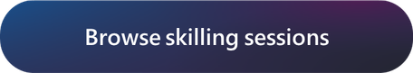 Browse skilling sessions