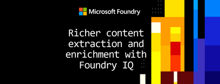 Foundry IQ의 향상된 데이터 처리 기능: 더욱 풍부한 콘텐츠 추출 및 데이터 보강
