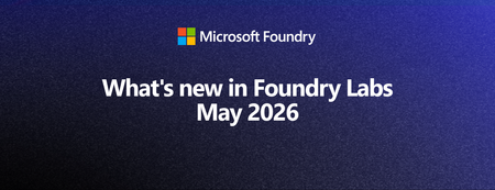Microsoft Foundry Labs의 최신 소식 – 2026년 5월
