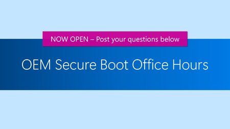 Post your Secure Boot questions for OEMs