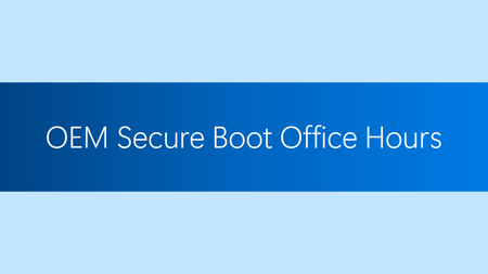 OEM Secure Boot Office Hours
