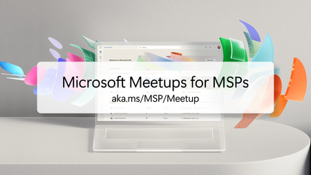 Join us for Microsoft Meetups for MSPs, here on the Tech Community!