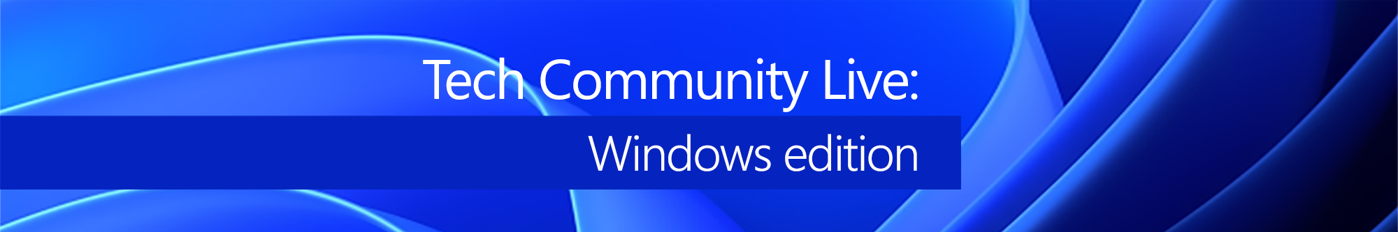 Tech Community Live: Windows edition | Microsoft Community Hub