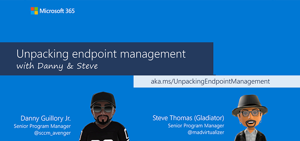 Announcement card showing cartoon-style avatars for Unpacking Endpoint Management hosts Danny Guillory and Steve Thomas. aka.ms/UnpackingEndpointManagement is given as the URL for more information