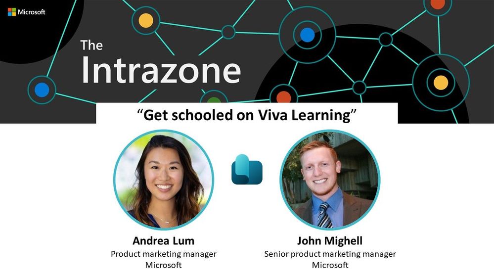 Intrazone guests: Andrea Lum - Product Marketing Manager at Microsoft (Viva Learning) and John Mighell – Senior product marketing manager at Microsoft (Viva Learning).