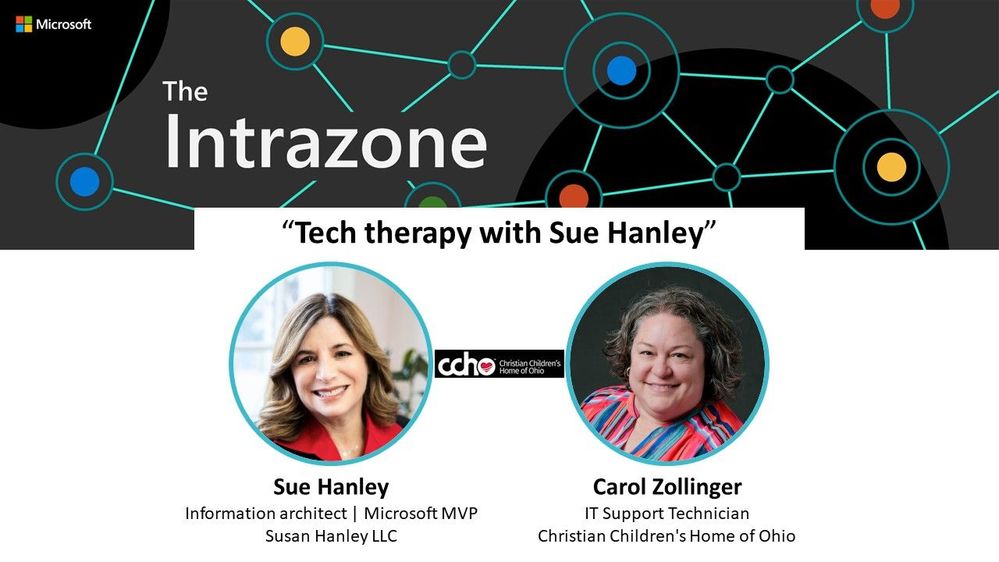 Intrazone guests: Susan Hanley – Information architect and Microsoft MVP (Susan Hanley LLC) and Carol Zollinger – IT Support Technician (Christian Children's Home of Ohio).