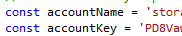 "const accountName = 'stor" and "const accountKey = 'PD8Va"