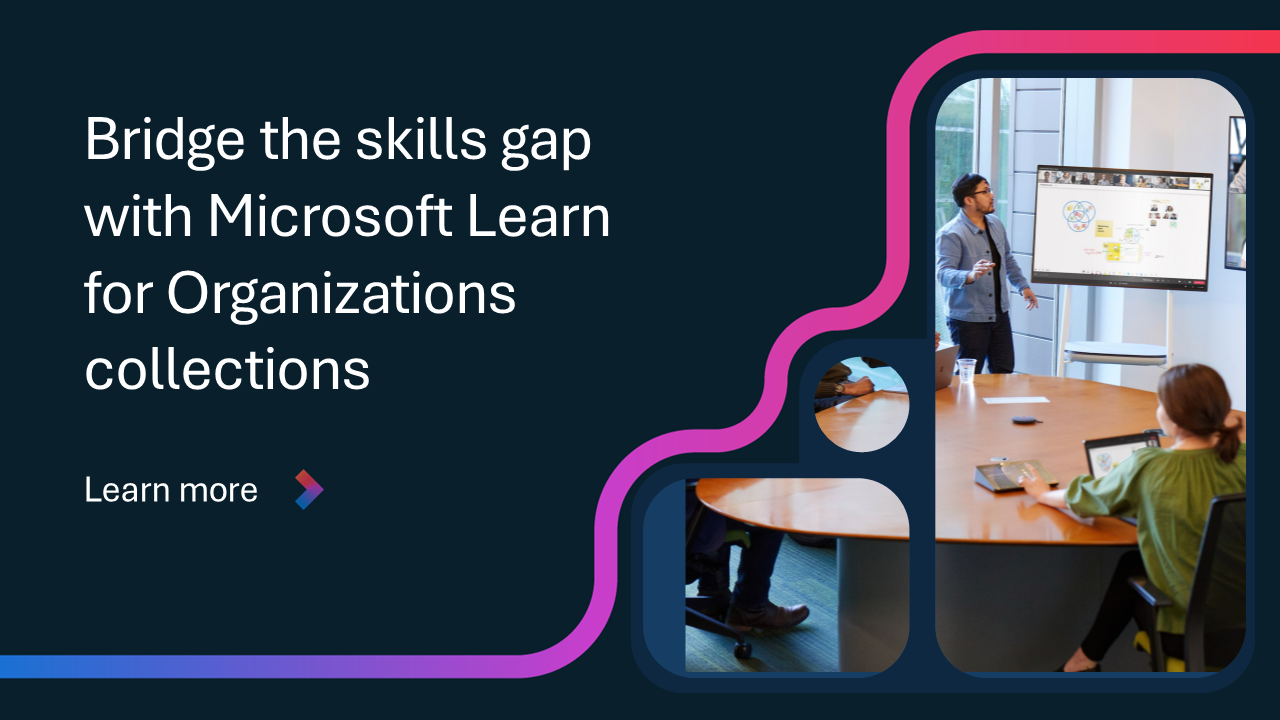Bridge the skills gap with Microsoft Learn for Organizations ...