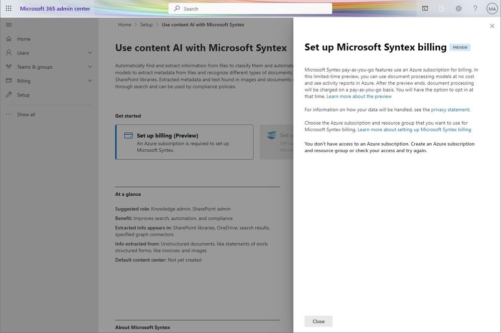To configure Microsoft Syntex billing, go to the Microsoft 365 admin center, select Setup, and then view the Files and content section. In the Files and content section, select Use content AI with Microsoft Syntex. On the Microsoft Syntex page, select Configure billing (what is shown above).