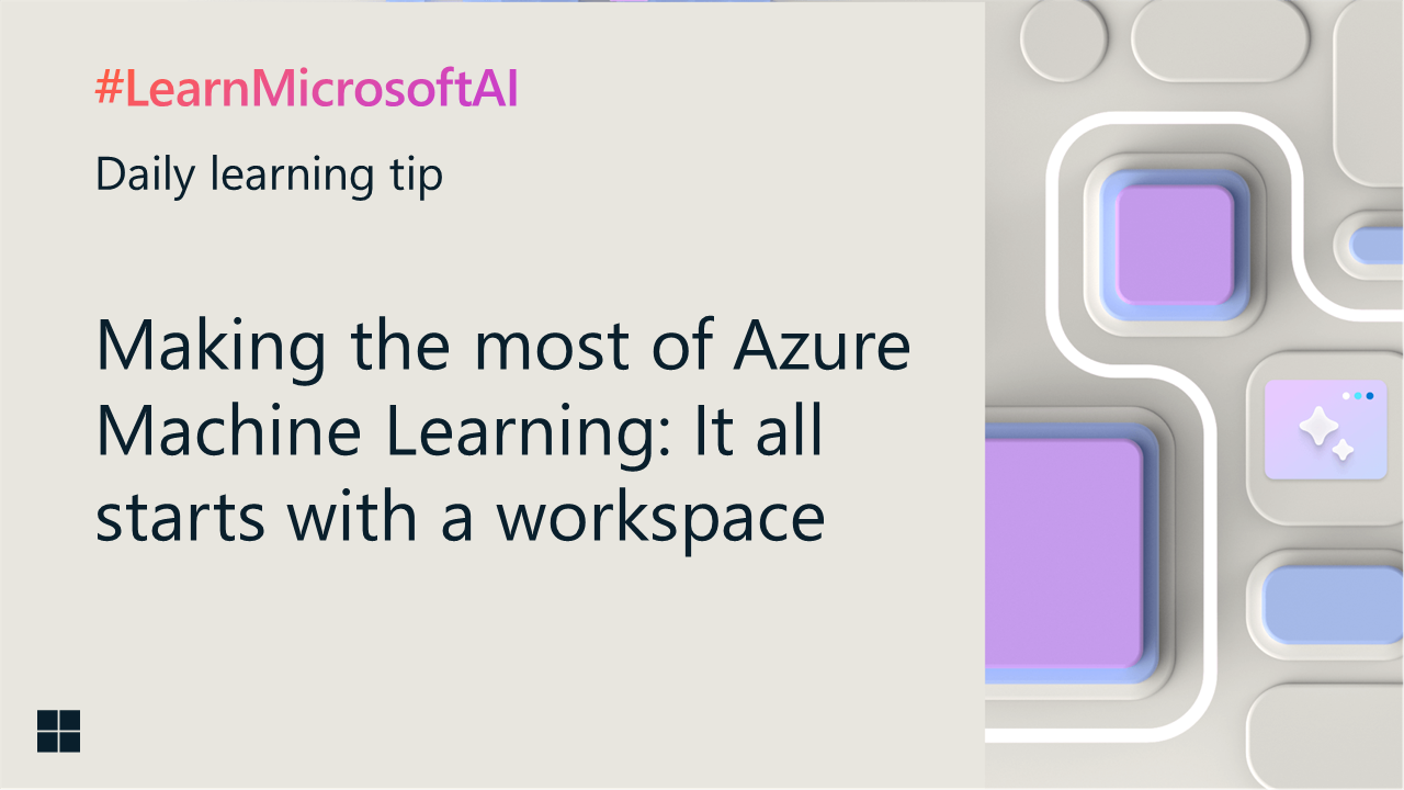 Making the most of Azure Machine Learning: It all starts with a ...