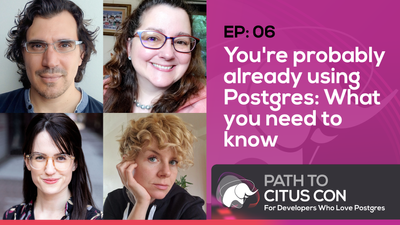 Figure 1: YouTube thumbnail for episode 6 of the Path To Citus Con podcast for developers who love Postgres, with (starting in the top left, listed clockwise) Pino de Candia, Claire Giordano, Floor Drees, and Chelsea Dole. The topic = “You’re probably already using Postgres: What you need to know.”