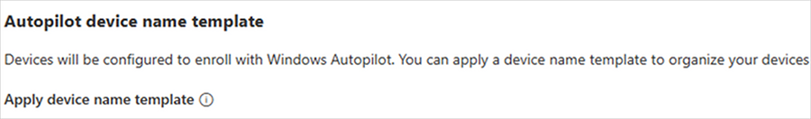 Screenshot of the Autopilot device name template notification. Devices will be configured to enroll with Windows Autopilot